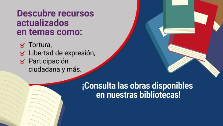 Descubre recursos actualizados en temas como: tortura, libertad de expresión, participación ciudadana y más